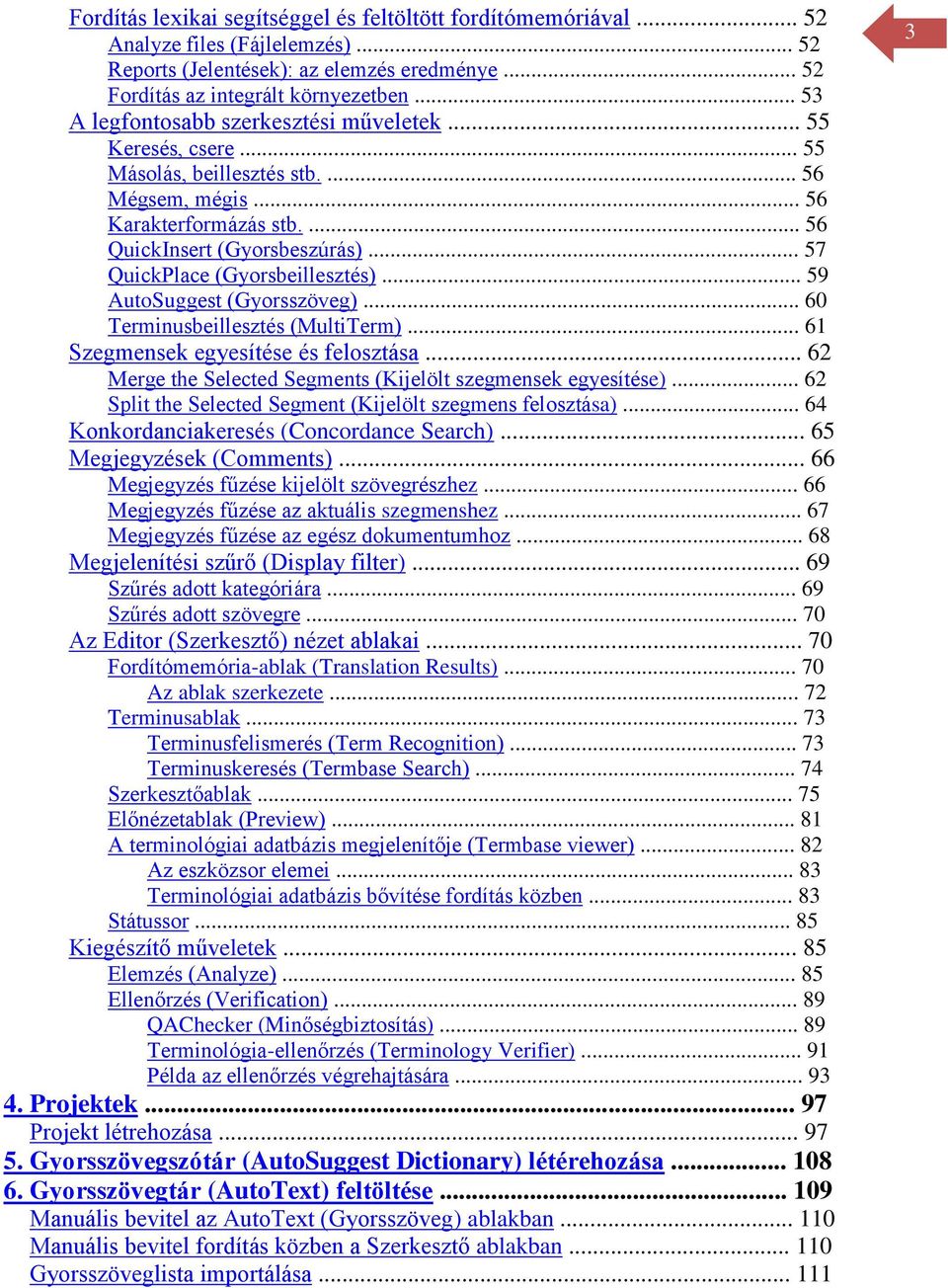 .. 57 QuickPlace (Gyorsbeillesztés)... 59 AutoSuggest (Gyorsszöveg)... 60 Terminusbeillesztés (MultiTerm)... 61 Szegmensek egyesítése és felosztása.