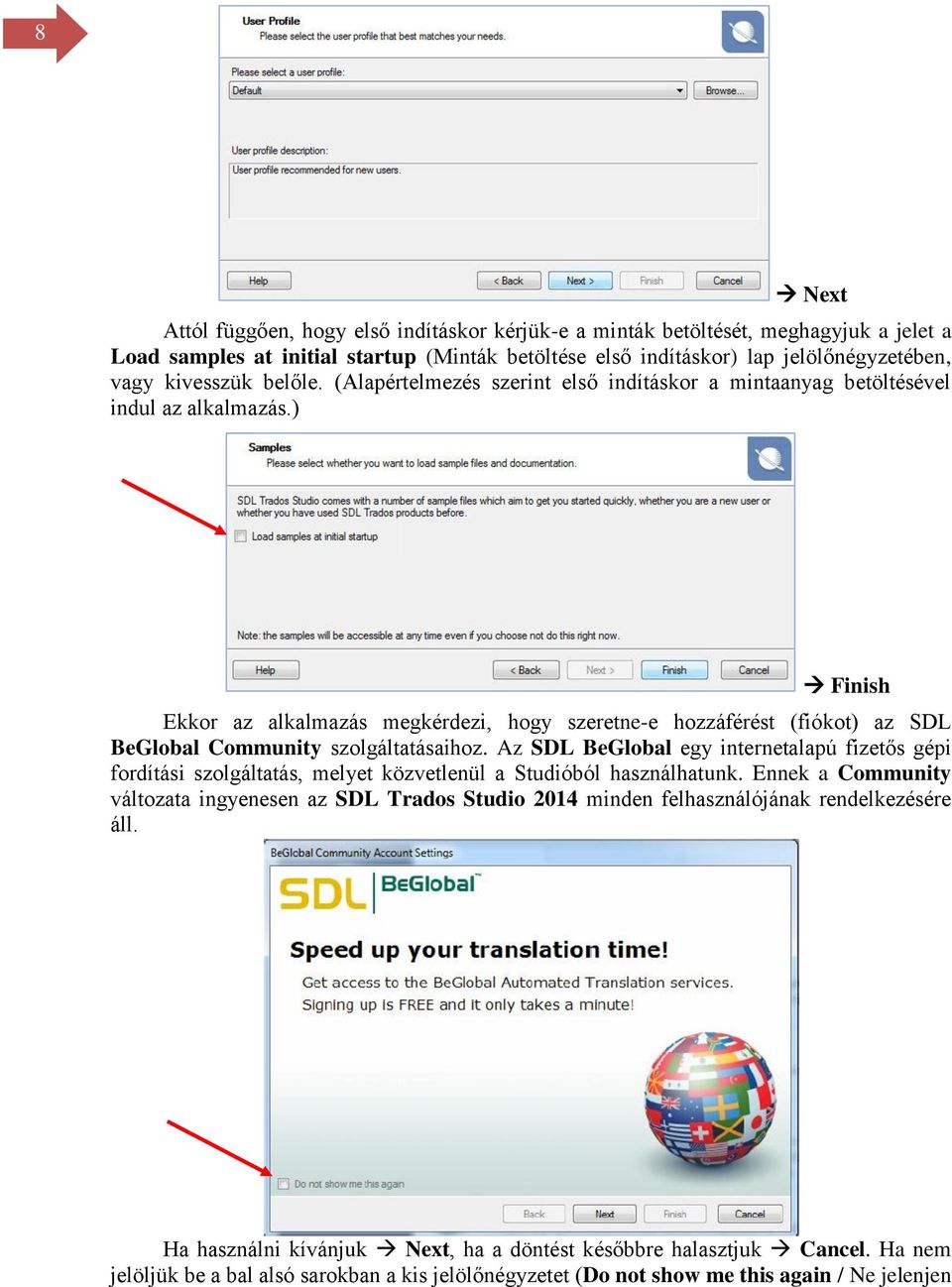 ) Finish Ekkor az alkalmazás megkérdezi, hogy szeretne-e hozzáférést (fiókot) az SDL BeGlobal Community szolgáltatásaihoz.