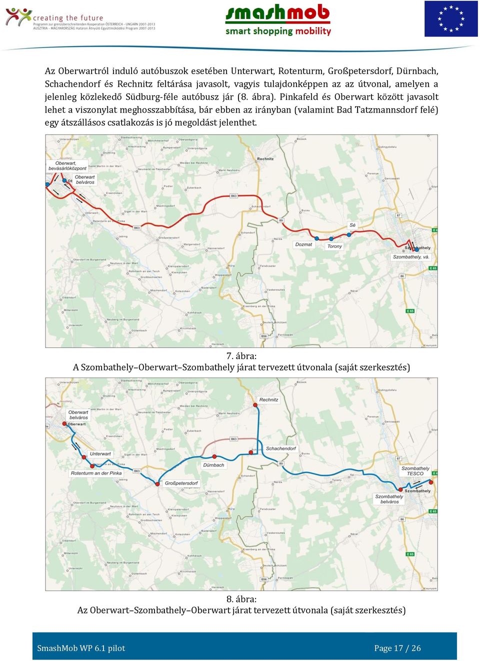 Pinkafeld és Oberwart között javasolt lehet a viszonylat meghosszabbítása, bár ebben az irányban (valamint Bad Tatzmannsdorf felé) egy átszállásos csatlakozás