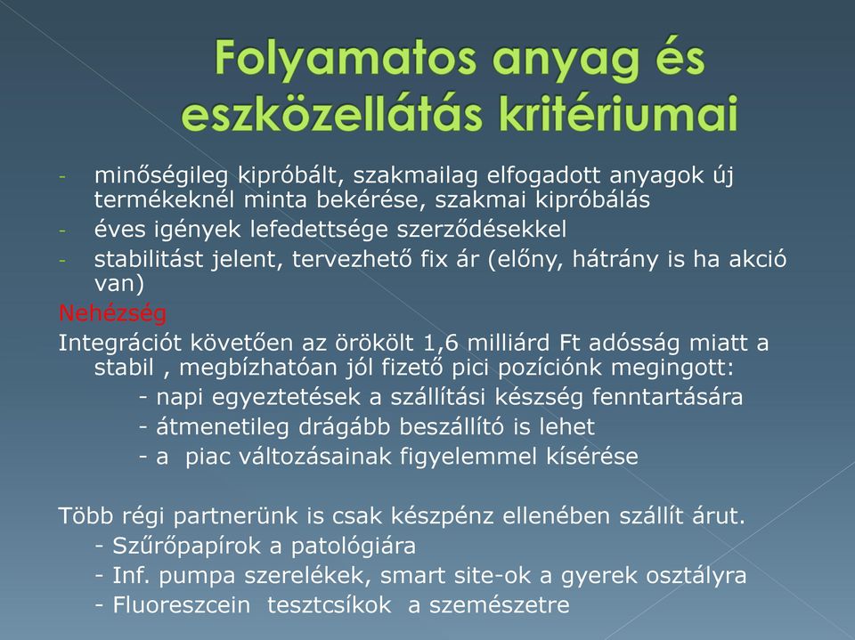 megingott: - napi egyeztetések a szállítási készség fenntartására - átmenetileg drágább beszállító is lehet - a piac változásainak figyelemmel kísérése Több régi