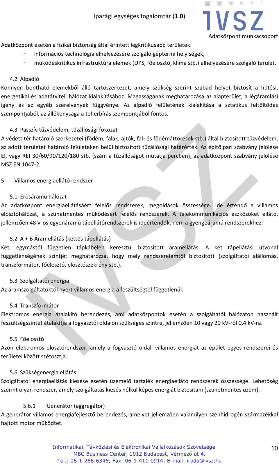 2 Álpadló Könnyen bontható elemekből álló tartószerkezet, amely szükség szerint szabad helyet biztosít a hűtési, energetikai és adatátviteli hálózat kialakításához.