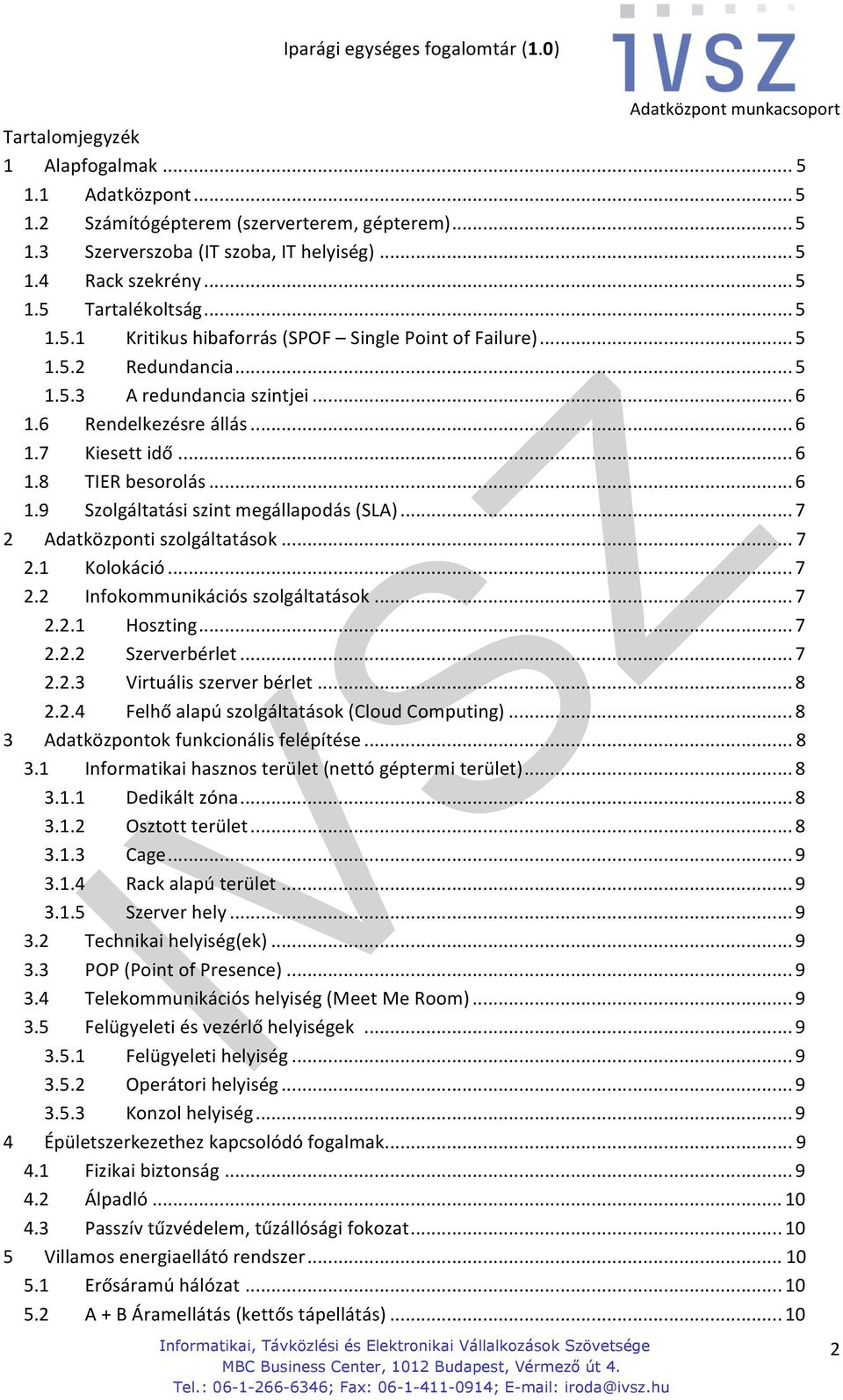 .. 7 2 Adatközponti szolgáltatások... 7 2.1 Kolokáció... 7 2.2 Infokommunikációs szolgáltatások... 7 2.2.1 Hoszting... 7 2.2.2 Szerverbérlet... 7 2.2.3 Virtuális szerver bérlet... 8 2.2.4 Felhő alapú szolgáltatások (Cloud Computing).