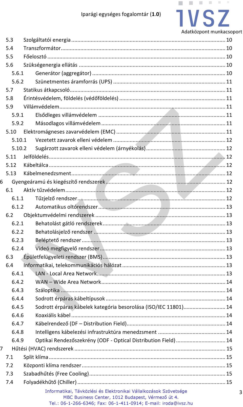 .. 11 5.10.1 Vezetett zavarok elleni védelem... 12 5.10.2 Sugárzott zavarok elleni védelem (árnyékolás)... 12 5.11 Jelföldelés... 12 5.12 Kábeltálca... 12 5.13 Kábelmenedzsment.