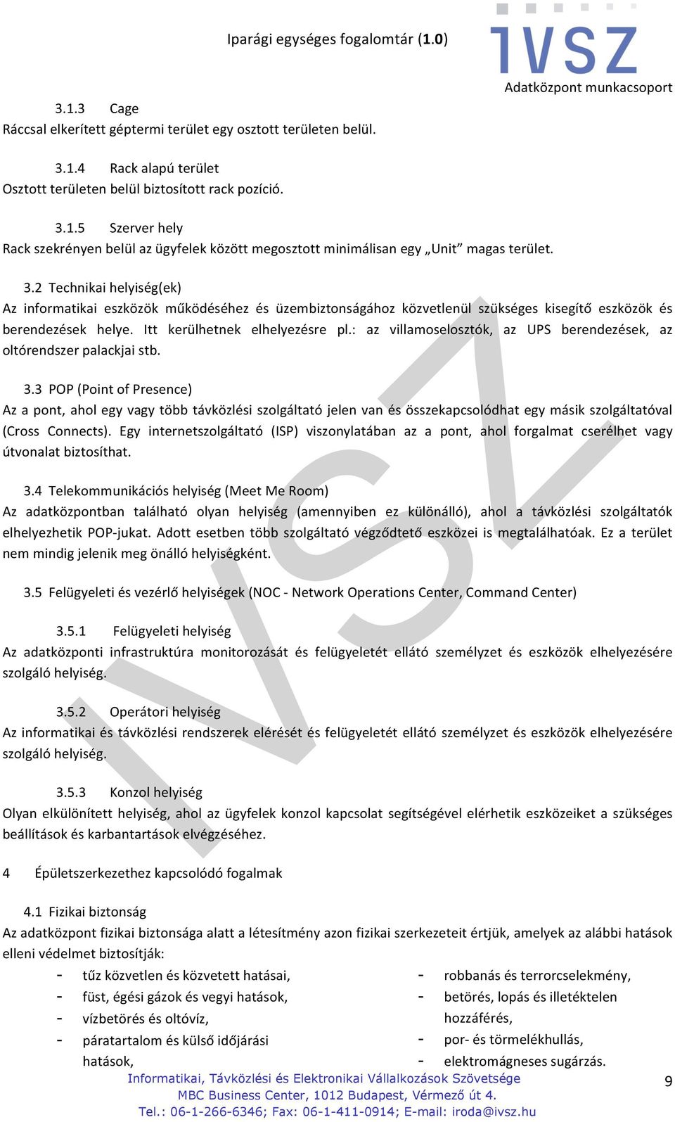 : az villamoselosztók, az UPS berendezések, az oltórendszer palackjai stb. 3.