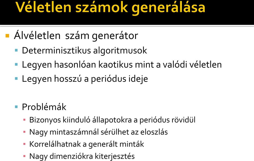 Bizonyos kiinduló állapotokra a periódus rövidül Nagy mintaszámnál