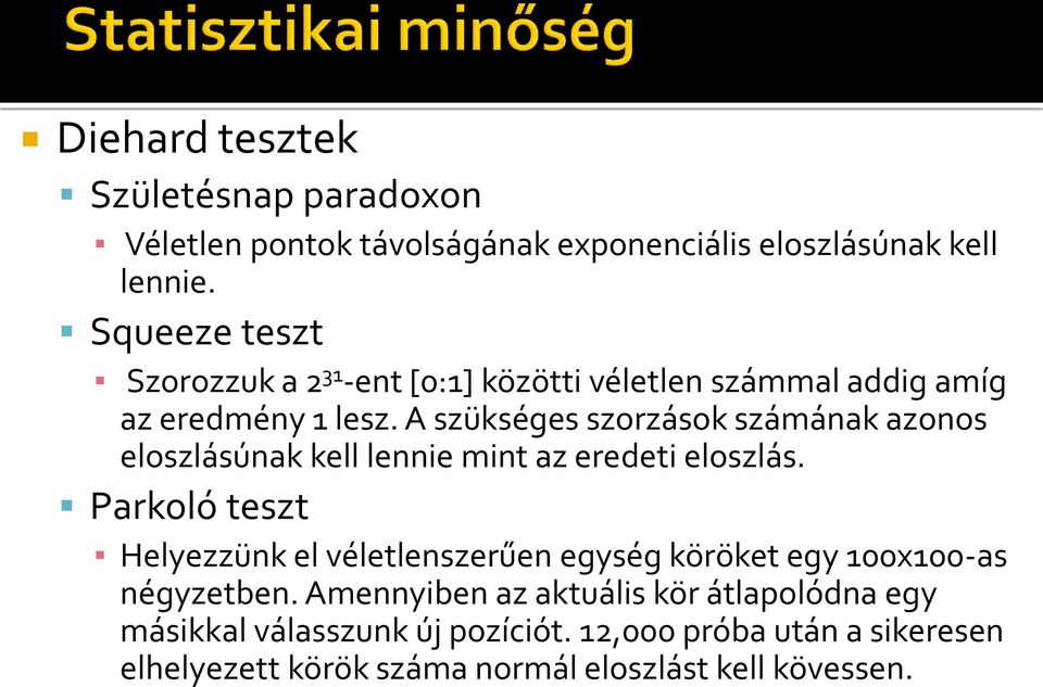 A szükséges szorzások számának azonos eloszlásúnak kell lennie mint az eredeti eloszlás.