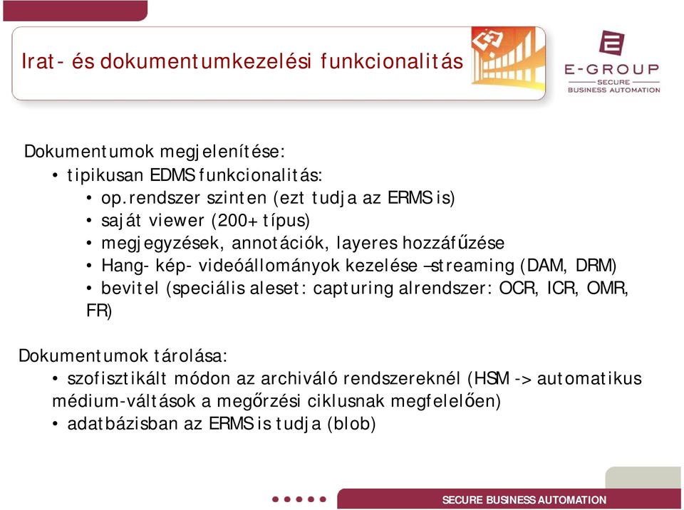 videóállományok kezelése streaming (DAM, DRM) bevitel (speciális aleset: capturing alrendszer: OCR, ICR, OMR, FR) Dokumentumok