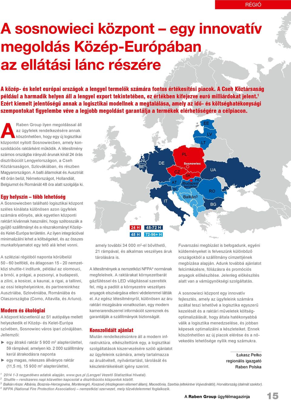 1 Ezért kiemelt jelentőségű annak a logisztikai modellnek a megtalálása, amely az idő- és költséghatékonysági szempontokat figyelembe véve a legjobb megoldást garantálja a termékek elérhetőségére a