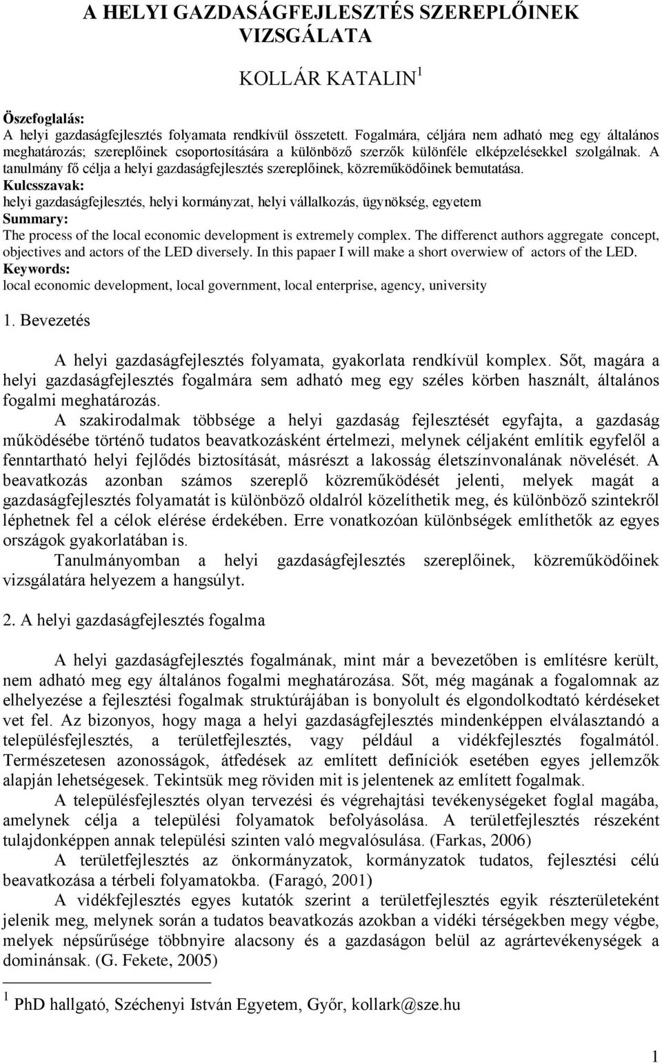 A tanulmány fő célja a helyi gazdaságfejlesztés szereplőinek, közreműködőinek bemutatása.