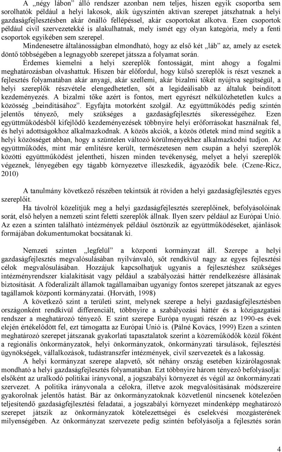 Mindenesetre általánosságban elmondható, hogy az első két láb az, amely az esetek döntő többségében a legnagyobb szerepet játssza a folyamat során.