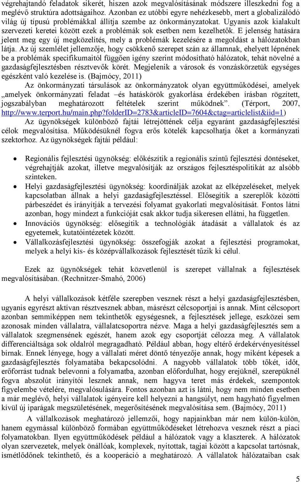 Ugyanis azok kialakult szervezeti keretei között ezek a problémák sok esetben nem kezelhetők.