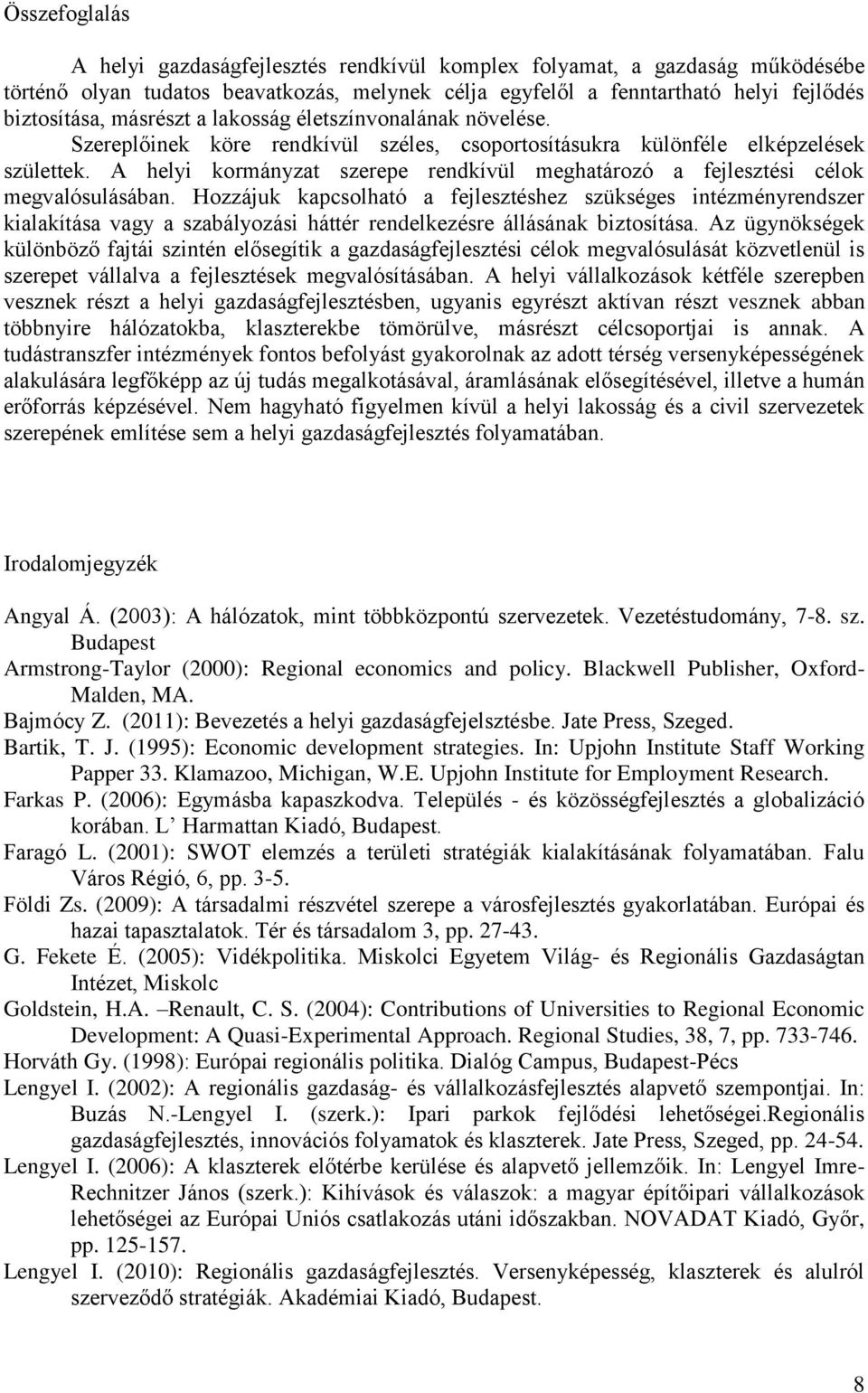 A helyi kormányzat szerepe rendkívül meghatározó a fejlesztési célok megvalósulásában.