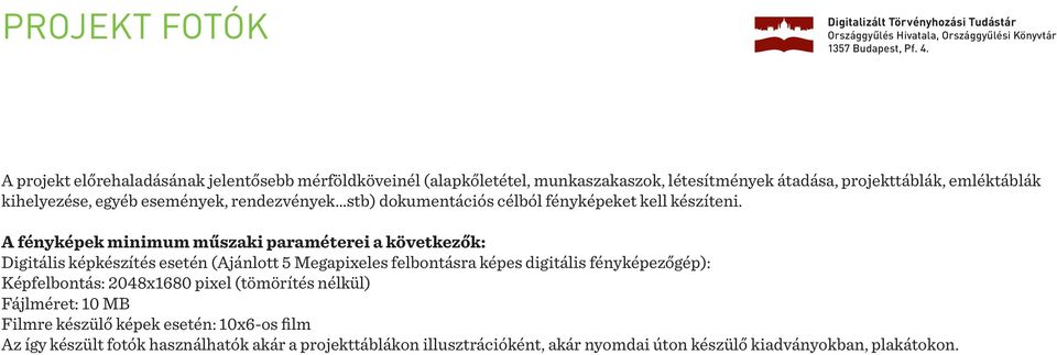 A fényképek minimum műszaki paraméterei a következők: Digitális képkészítés esetén (Ajánlott 5 Megapixeles felbontásra képes digitális fényképezőgép):