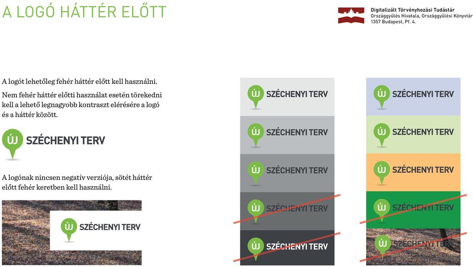 Nem fehér háttér előtti használat esetén törekedni kell a lehető legnagyobb