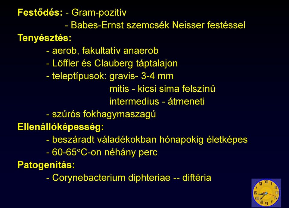 sima felszínű intermedius - átmeneti - szúrós fokhagymaszagú Ellenállóképesség: - beszáradt