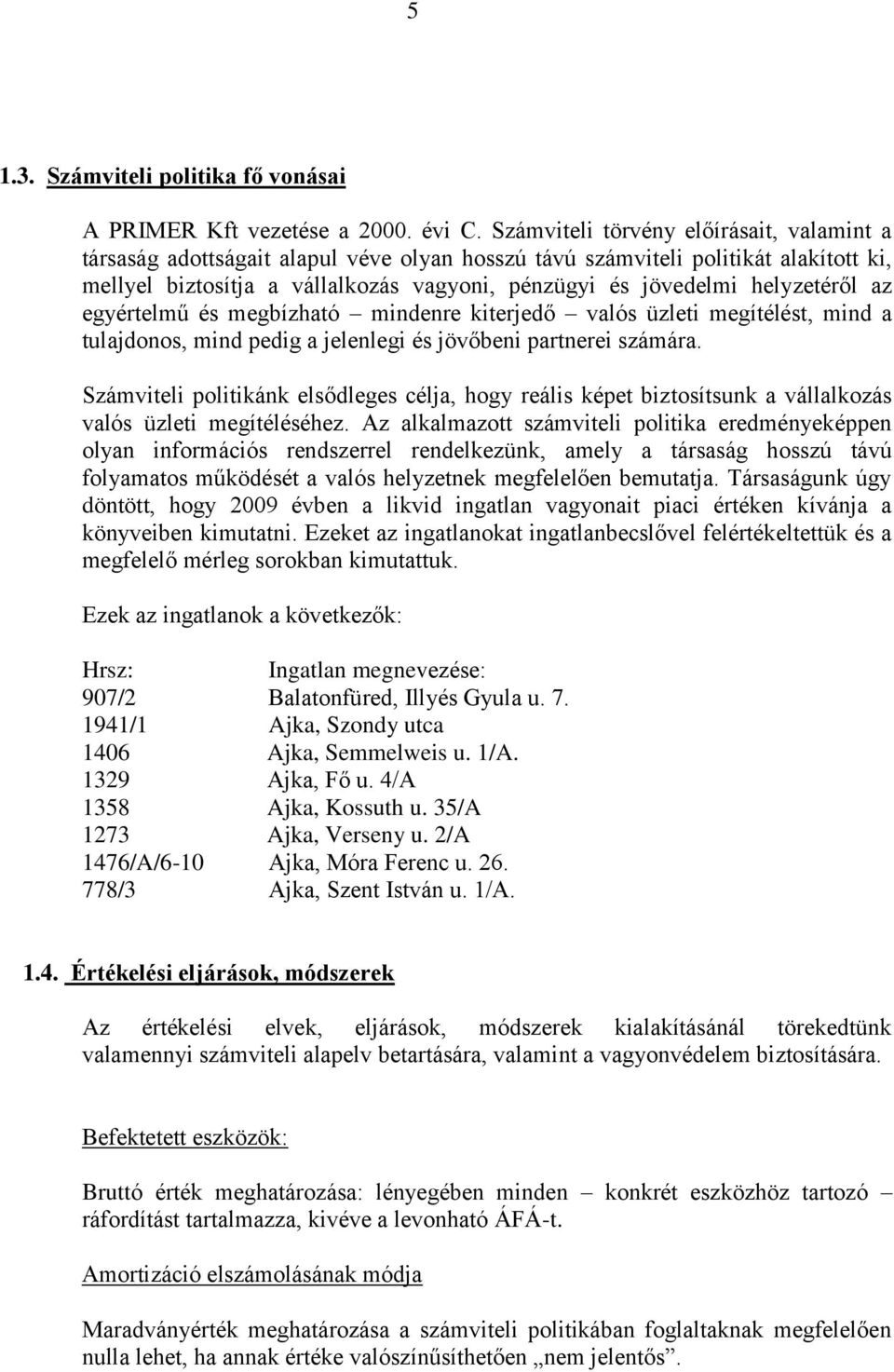 helyzetéről az egyértelmű és megbízható mindenre kiterjedő valós üzleti megítélést, mind a tulajdonos, mind pedig a jelenlegi és jövőbeni partnerei számára.