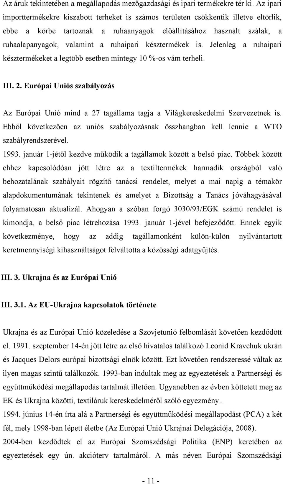 ruhaipari késztermékek is. Jelenleg a ruhaipari késztermékeket a legtöbb esetben mintegy 10 %-os vám terheli. III. 2.