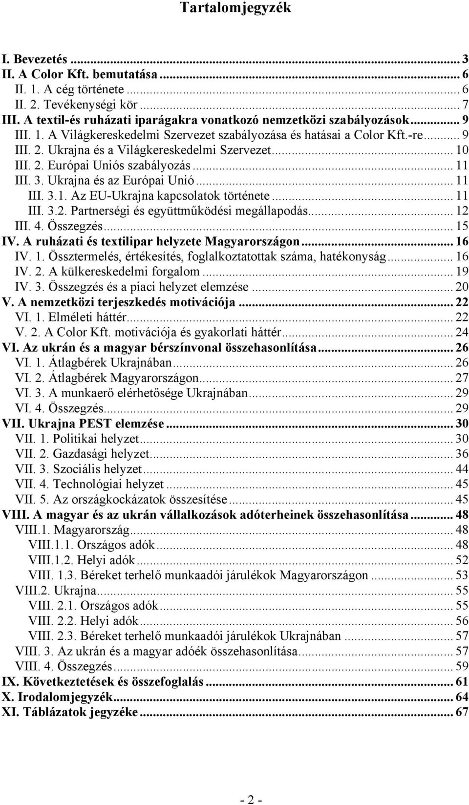 Ukrajna és az Európai Unió... 11 III. 3.1. Az EU-Ukrajna kapcsolatok története... 11 III. 3.2. Partnerségi és együttműködési megállapodás... 12 III. 4. Összegzés... 15 IV.