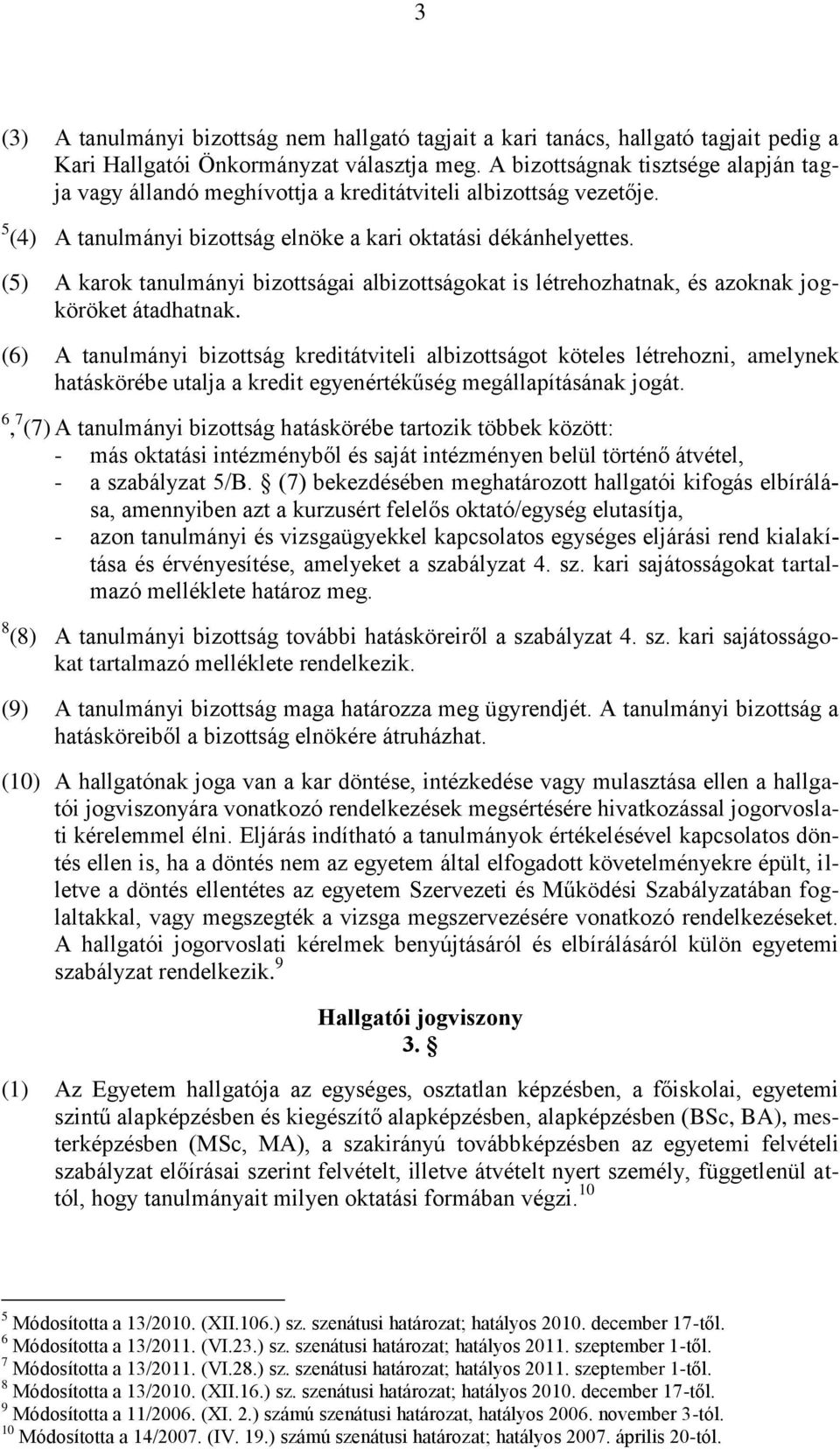 (5) A karok tanulmányi bizottságai albizottságokat is létrehozhatnak, és azoknak jogköröket átadhatnak.