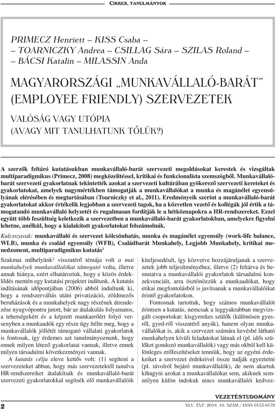 ) A szerzők feltáró kutatásukban munkavállaló-barát szervezeti megoldásokat kerestek és vizsgáltak multiparadigmikus (Primecz, 2008) megközelítéssel, kritikai és funkcionalista szemszögből.