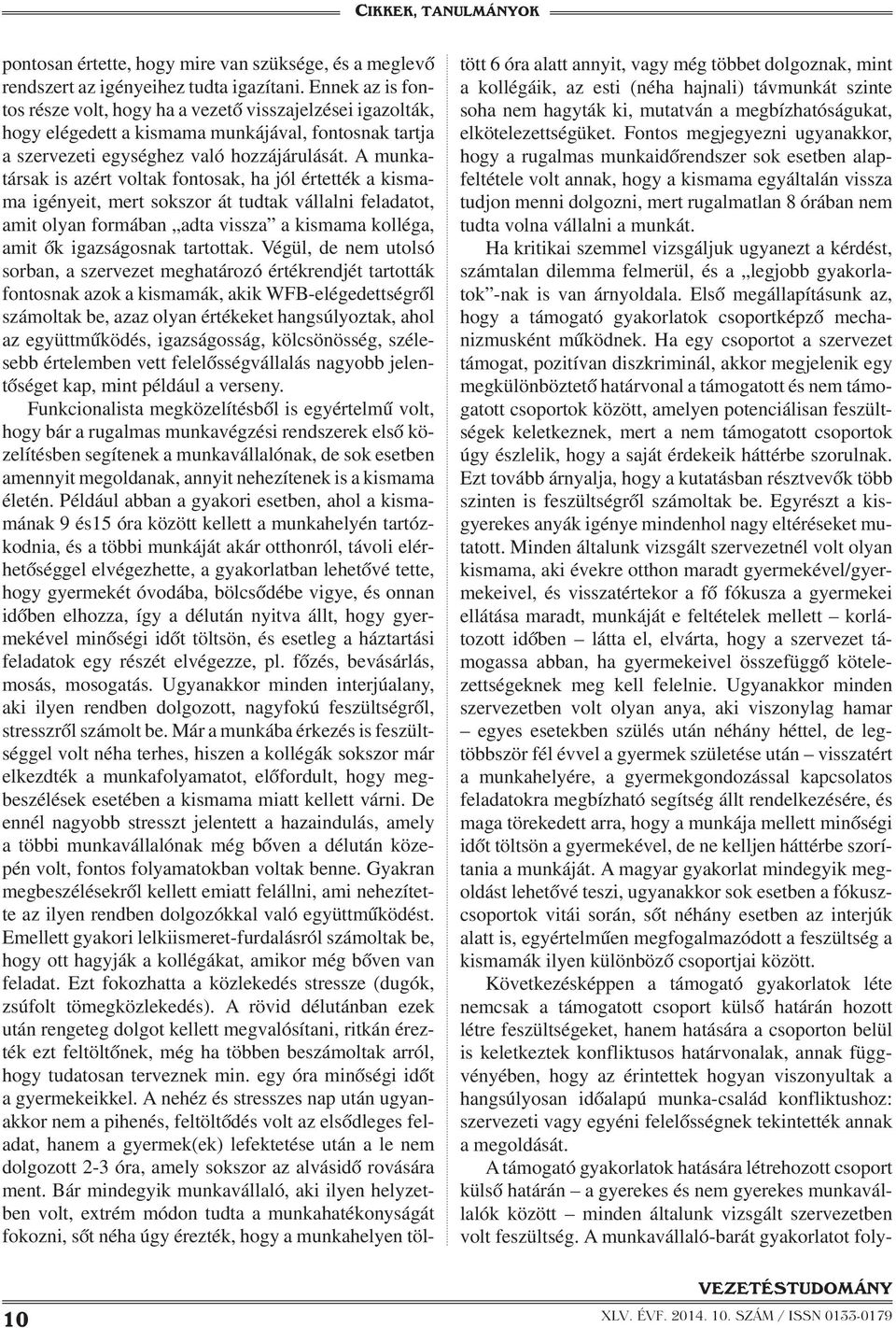 A munkatársak is azért voltak fontosak, ha jól értették a kismama igényeit, mert sokszor át tudtak vállalni feladatot, amit olyan formában adta vissza a kismama kolléga, amit ők igazságosnak