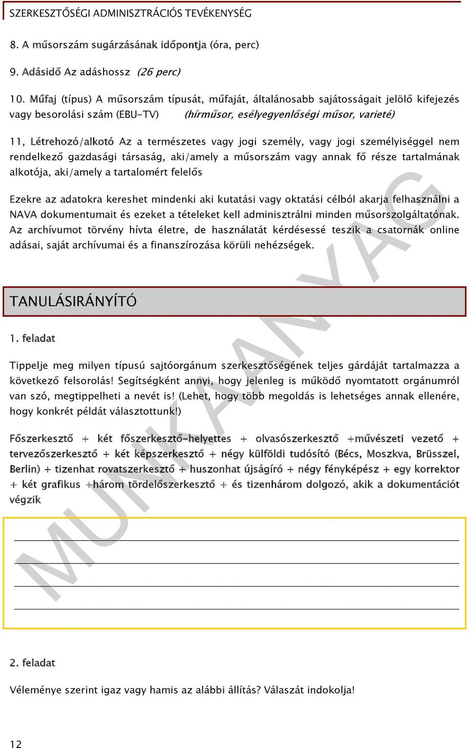 vagy jogi személy, vagy jogi személyiséggel nem rendelkező gazdasági társaság, aki/amely a műsorszám vagy annak fő része tartalmának alkotója, aki/amely a tartalomért felelős Ezekre az adatokra