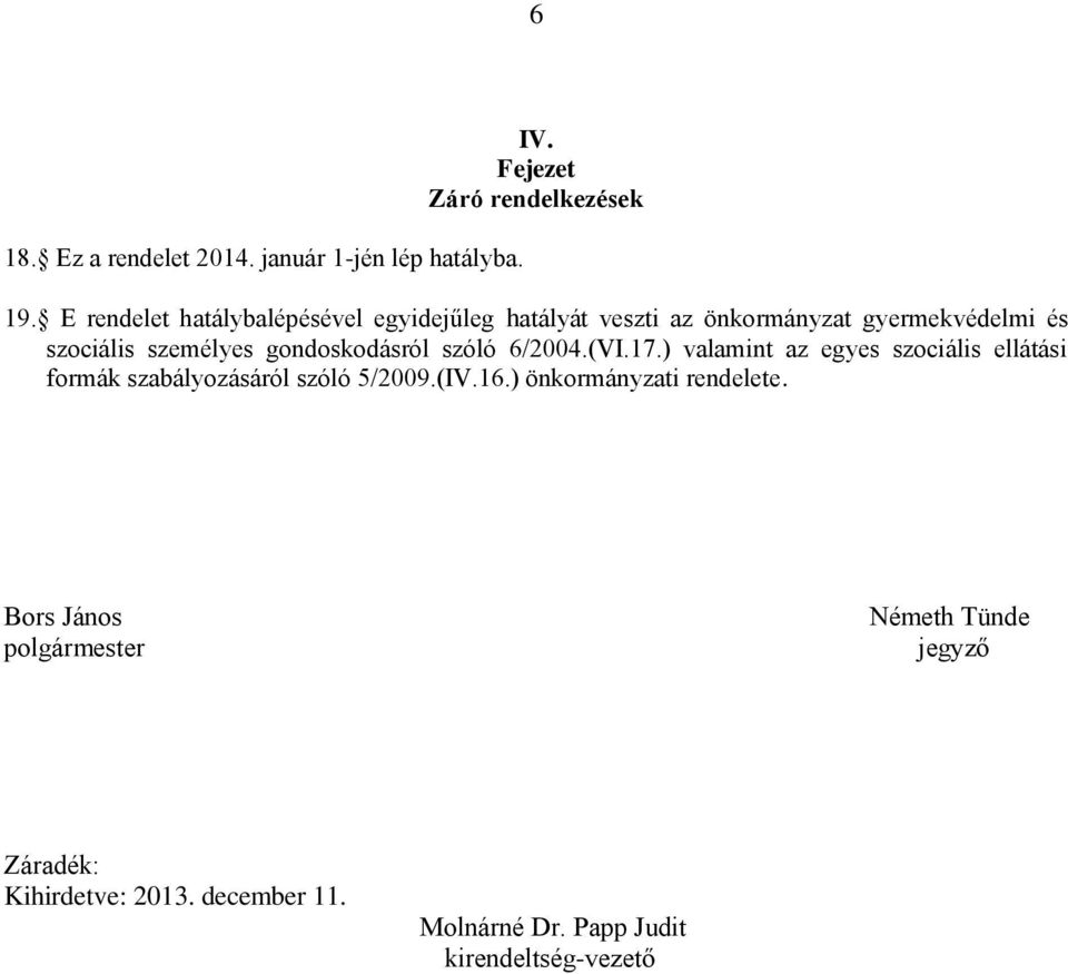 gondoskodásról szóló 6/2004.(VI.17.) valamint az egyes szociális ellátási formák szabályozásáról szóló 5/2009.(IV.16.