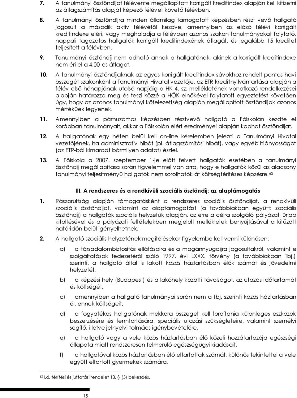 a félévben azonos szakon tanulmányokat folytató, nappali tagozatos hallgatók korrigált kreditindexének átlagát, és legalább 15 kreditet teljesített a félévben. 9.