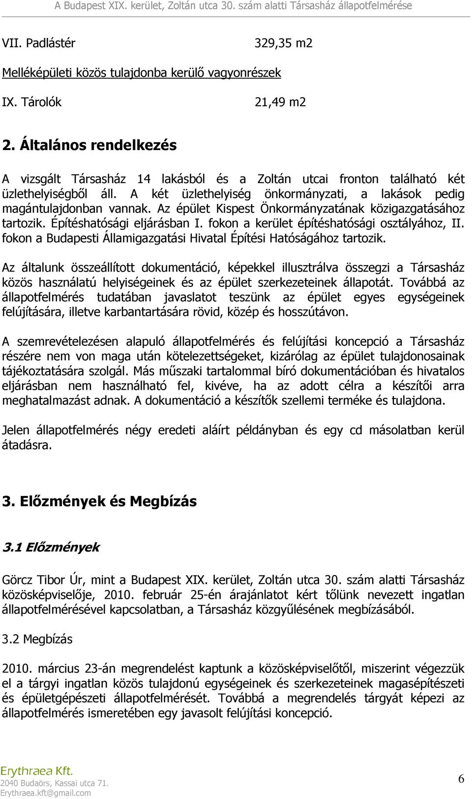 Az épület Kispest Önkormányzatának közigazgatásához tartozik. Építéshatósági eljárásban I. fokon a kerület építéshatósági osztályához, II.