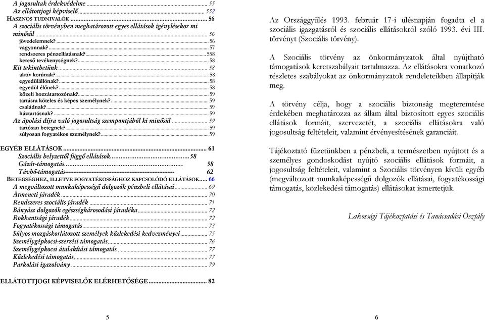 ... 59 tartásra köteles és képes személynek?... 59 családnak?...59 háztartásnak?... 59 Az ápolási díjra való jogosultság szempontjából ki minősül... 59 tartósan betegnek?