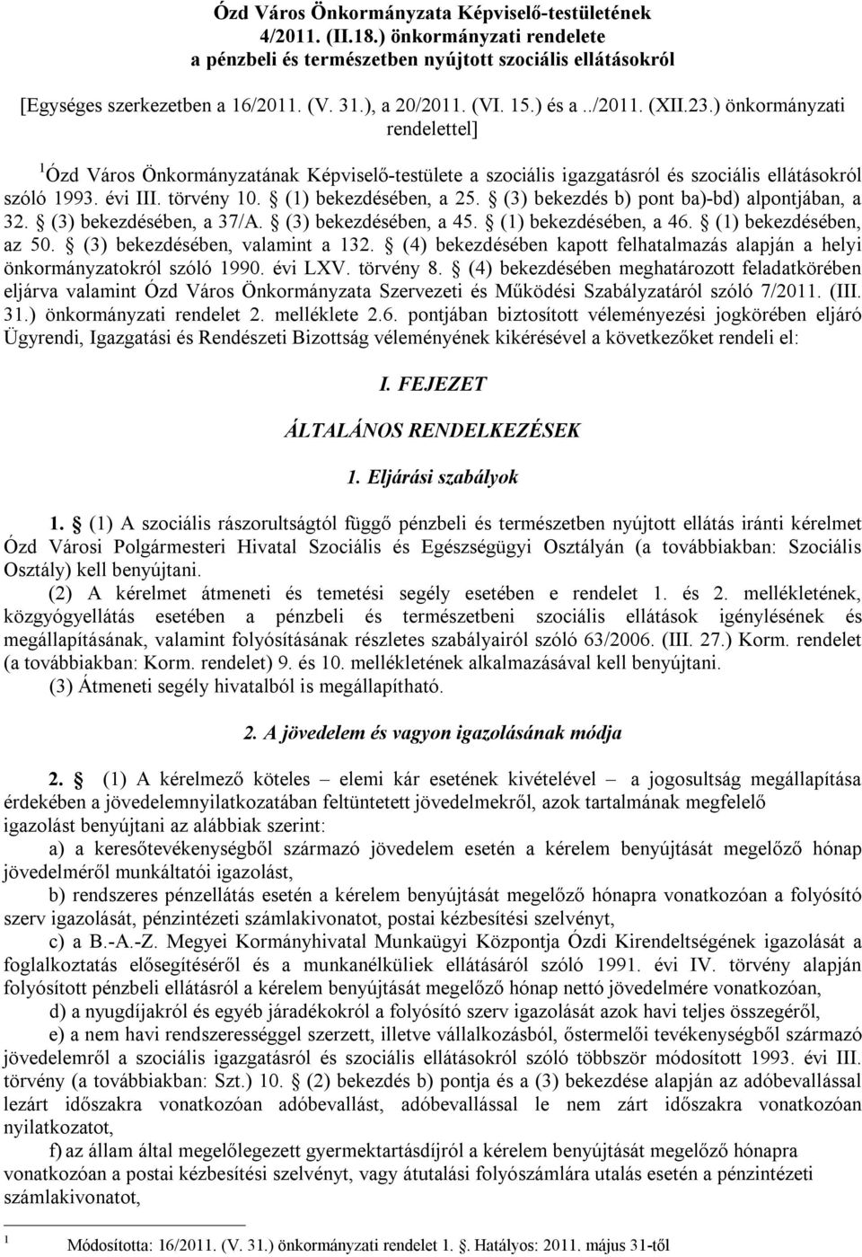 törvény 10. (1) bekezdésében, a 25. (3) bekezdés b) pont ba)-bd) alpontjában, a 32. (3) bekezdésében, a 37/A. (3) bekezdésében, a 45. (1) bekezdésében, a 46. (1) bekezdésében, az 50.