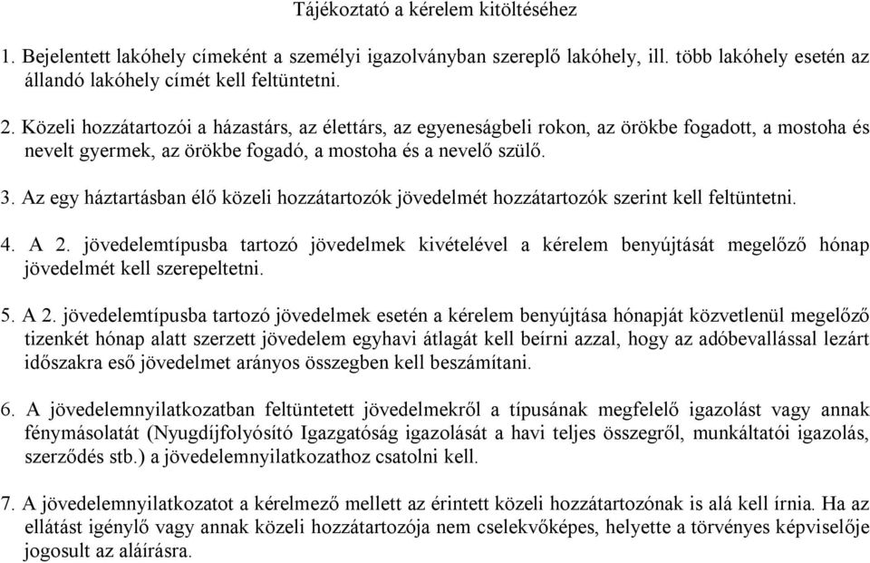 Az egy háztartásban élő közeli hozzátartozók jövedelmét hozzátartozók szerint kell feltüntetni. 4. A 2.