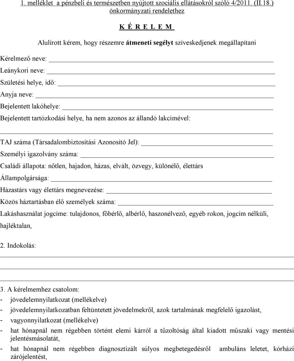 lakóhelye: Bejelentett tartózkodási helye, ha nem azonos az állandó lakcímével: TAJ száma (Társadalombiztosítási Azonosító Jel): Személyi igazolvány száma: Családi állapota: nőtlen, hajadon, házas,