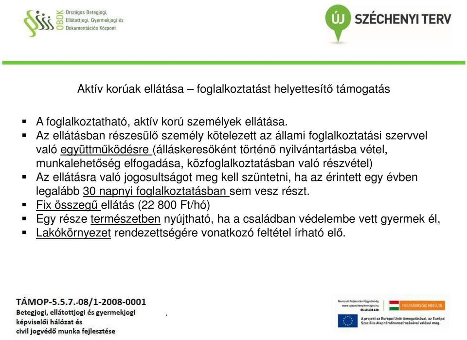 való részvétel) Az ellátásra való jogosultságot meg kell szüntetni, ha az érintett egy évben legalább 30 napnyi foglalkoztatásban sem vesz részt Fix