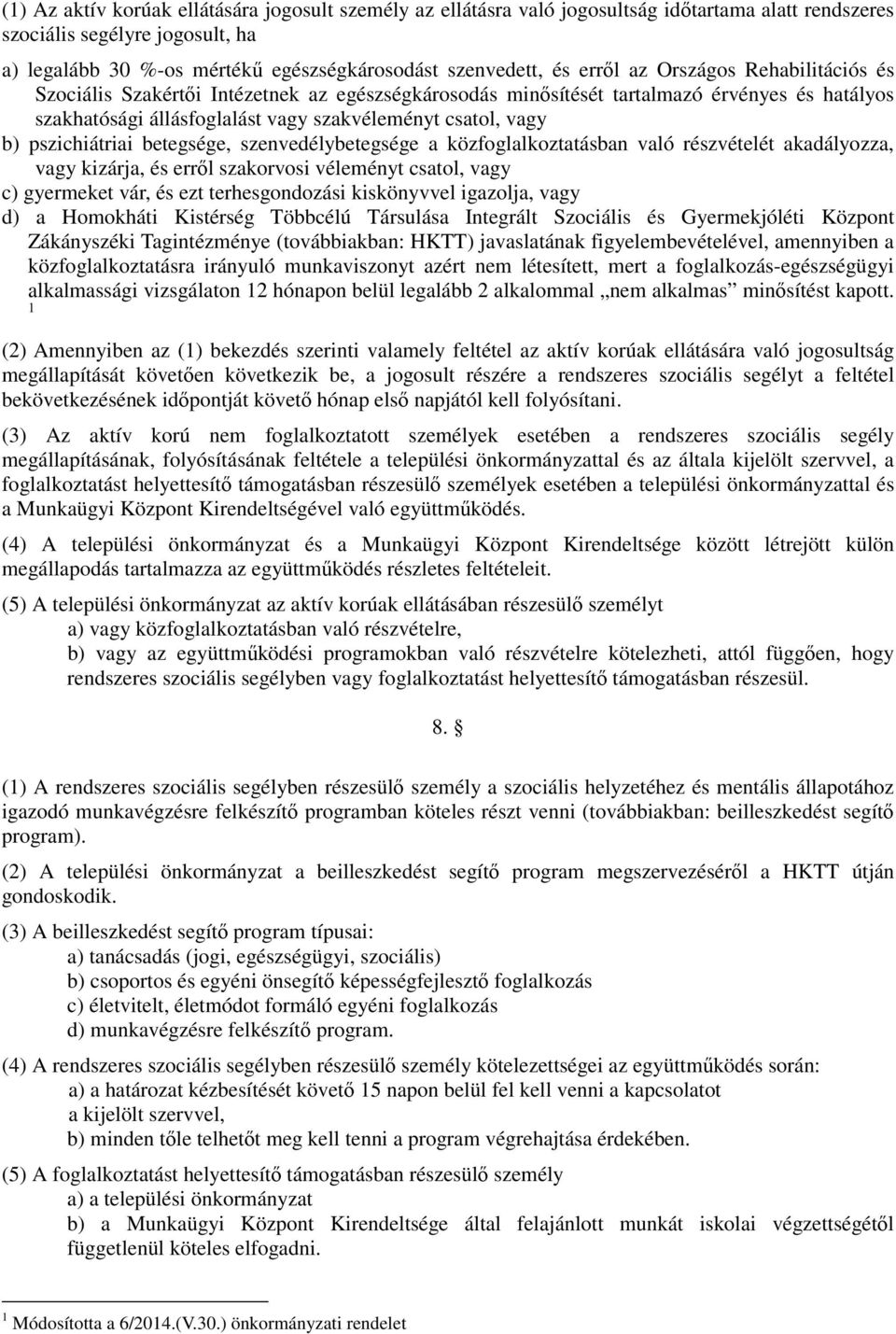 pszichiátriai betegsége, szenvedélybetegsége a közfoglalkoztatásban való részvételét akadályozza, vagy kizárja, és erről szakorvosi véleményt csatol, vagy c) gyermeket vár, és ezt terhesgondozási