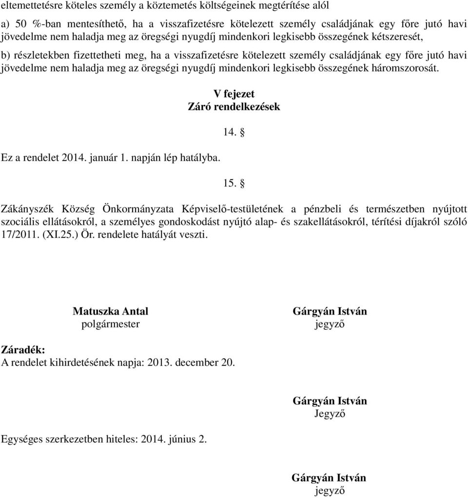 öregségi nyugdíj mindenkori legkisebb összegének háromszorosát. Ez a rendelet 2014. január 1. napján lép hatályba. V fejezet Záró rendelkezések 14. 15.