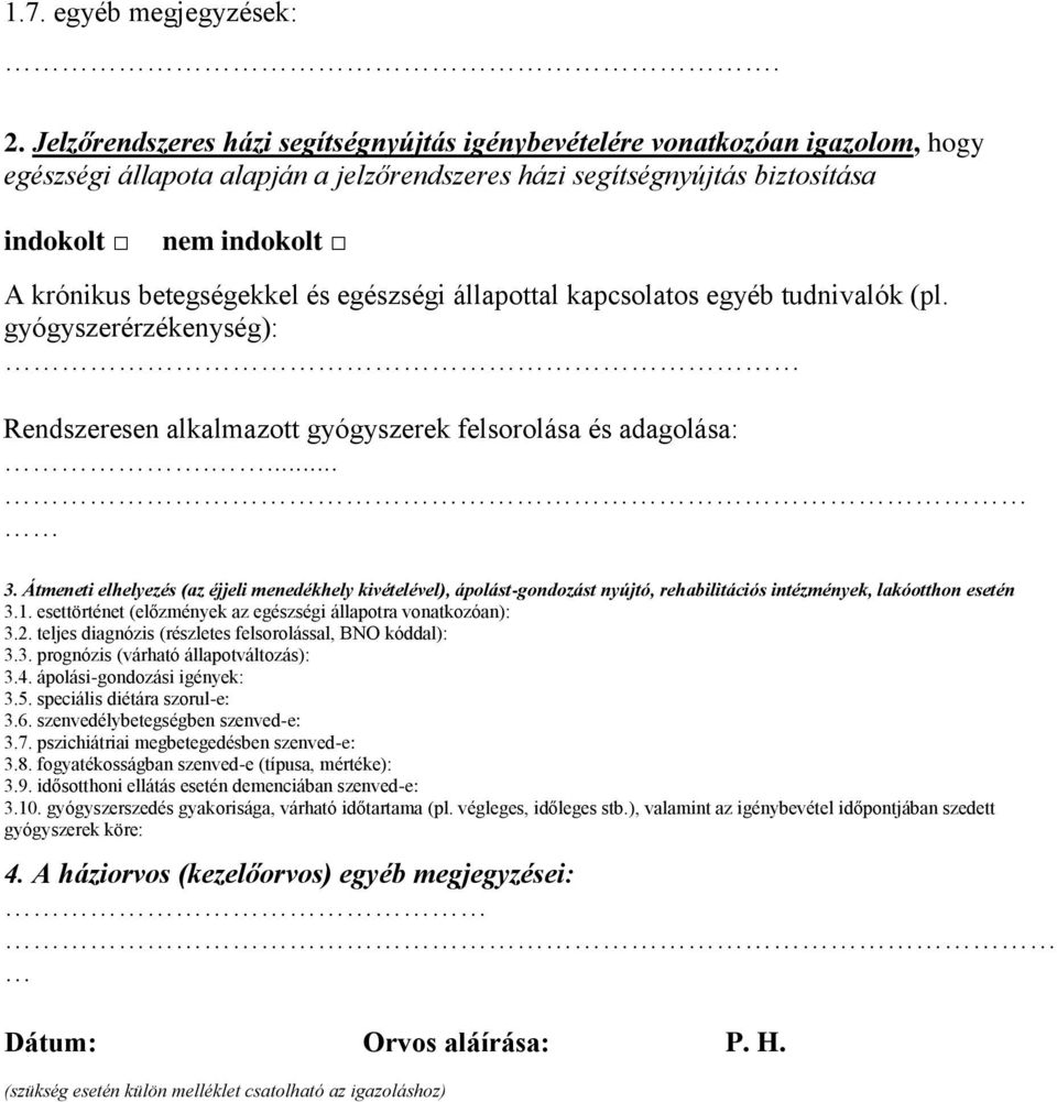 betegségekkel és egészségi állapottal kapcsolatos egyéb tudnivalók (pl. gyógyszerérzékenység): Rendszeresen alkalmazott gyógyszerek felsorolása és adagolása:.... 3.