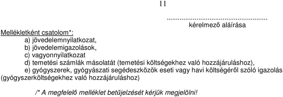 való hozzájáruláshoz), e) gyógyszerek, gyógyászati segédeszközök eseti vagy havi költségéről