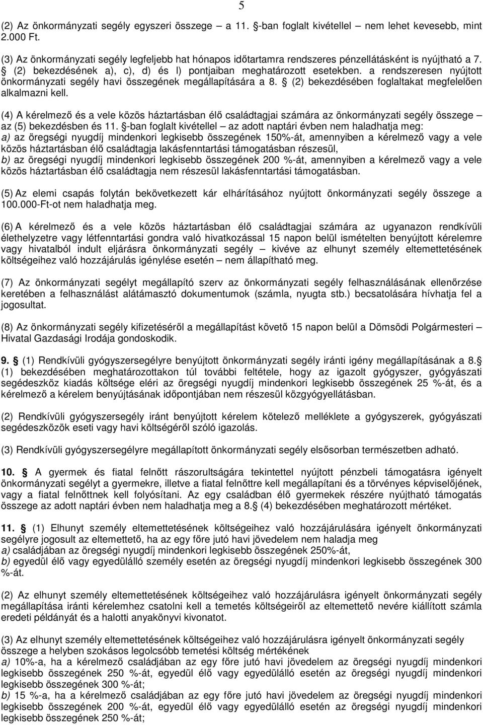 a rendszeresen nyújtott önkormányzati segély havi összegének megállapítására a 8. (2) bekezdésében foglaltakat megfelelően alkalmazni kell.