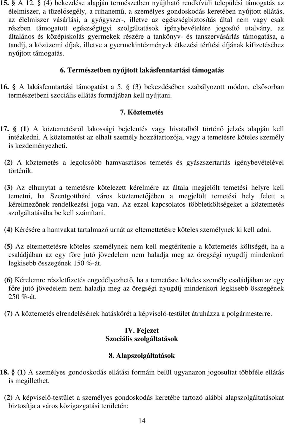 gyógyszer-, illetve az egészségbiztosítás által nem vagy csak részben támogatott egészségügyi szolgáltatások igénybevételére jogosító utalvány, az általános és középiskolás gyermekek részére a