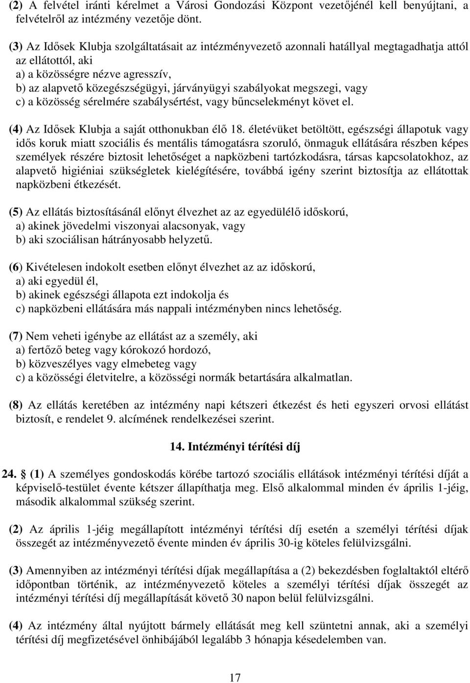 szabályokat megszegi, vagy c) a közösség sérelmére szabálysértést, vagy bűncselekményt követ el. (4) Az Idősek Klubja a saját otthonukban élő 18.