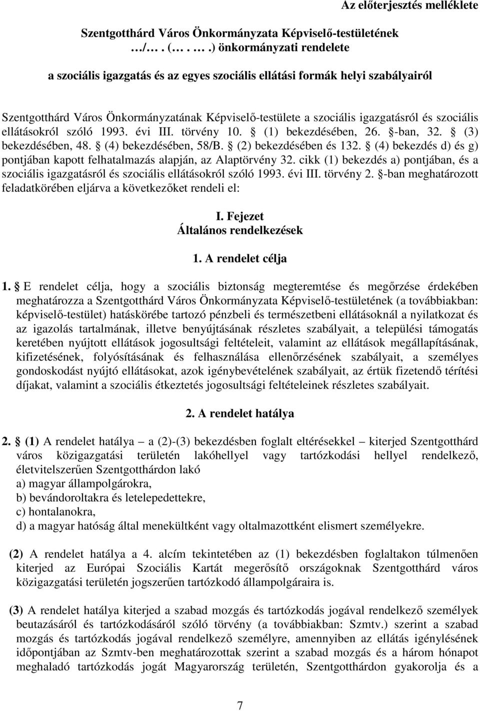 szociális igazgatásról és szociális ellátásokról szóló 1993. évi III. törvény 10. (1) bekezdésében, 26. -ban, 32. (3) bekezdésében, 48. (4) bekezdésében, 58/B. (2) bekezdésében és 132.