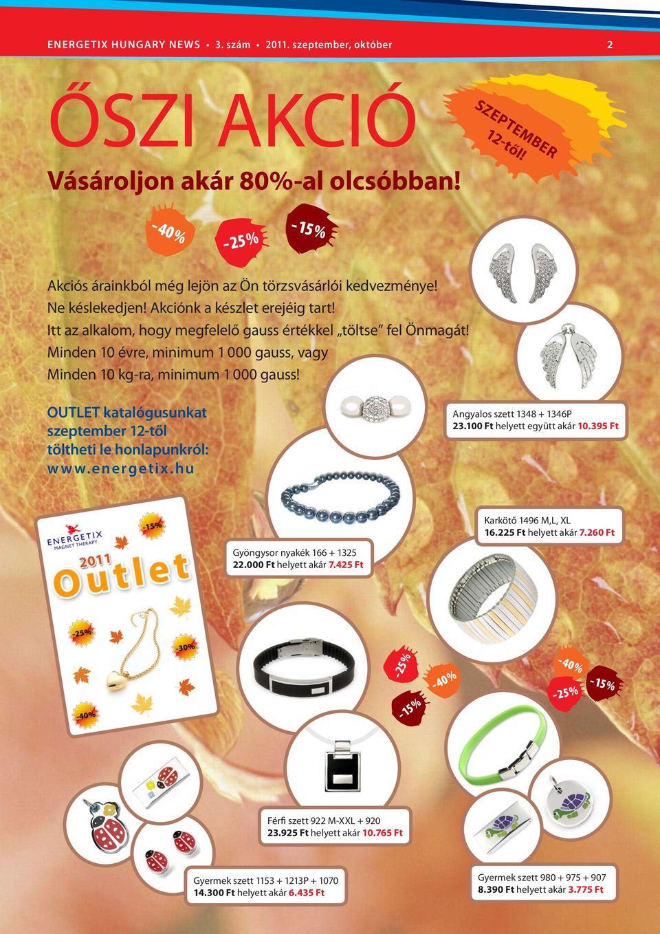 Minden 10 évre, minimum 1 000 gauss, vagy Minden 10 kg-ra, minimum 1 000 gauss! OUTLET katalógusunkat szeptember 12-től töltheti le honlapunkról: www.energetix.hu Angyalos szett 1348 + 1346P 23.