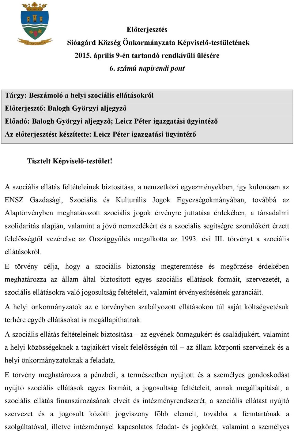 készítette: Leicz Péter igazgatási ügyintéző Tisztelt Képviselő-testület!