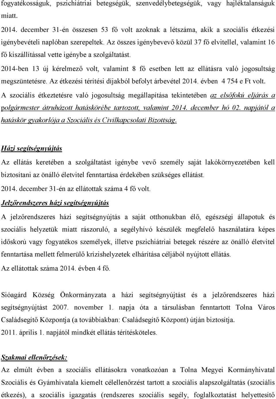 Az összes igénybevevő közül 37 fő elvitellel, valamint 16 fő kiszállítással vette igénybe a szolgáltatást.