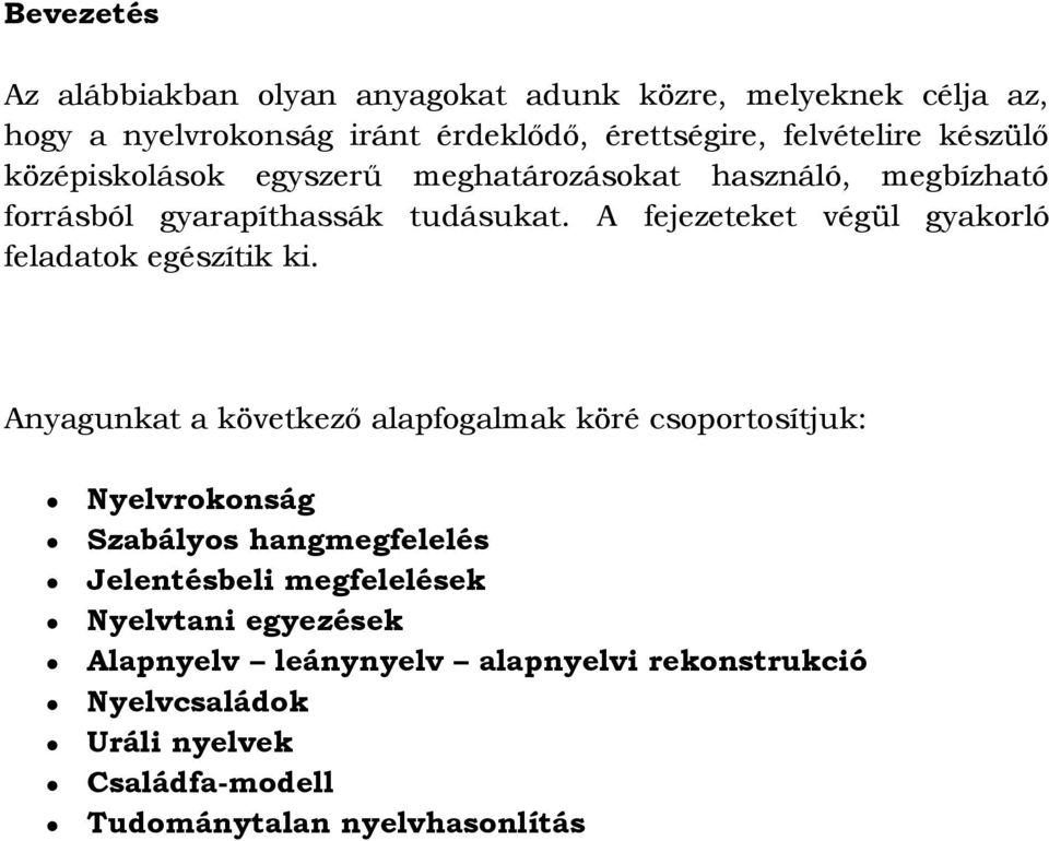 A fejezeteket végül gyakorló feladatok egészítik ki.