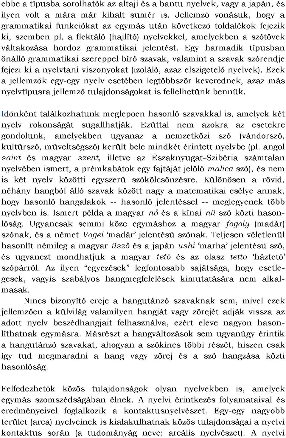 a flektáló (hajlító) nyelvekkel, amelyekben a szótövek váltakozása hordoz grammatikai jelentést.