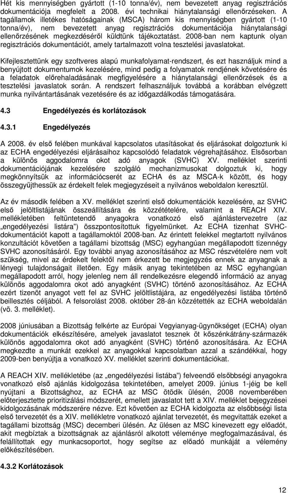 tájékztatást. 2008-ban nem kaptunk lyan regisztrációs dkumentációt, amely tartalmaztt vlna tesztelési javaslatkat.