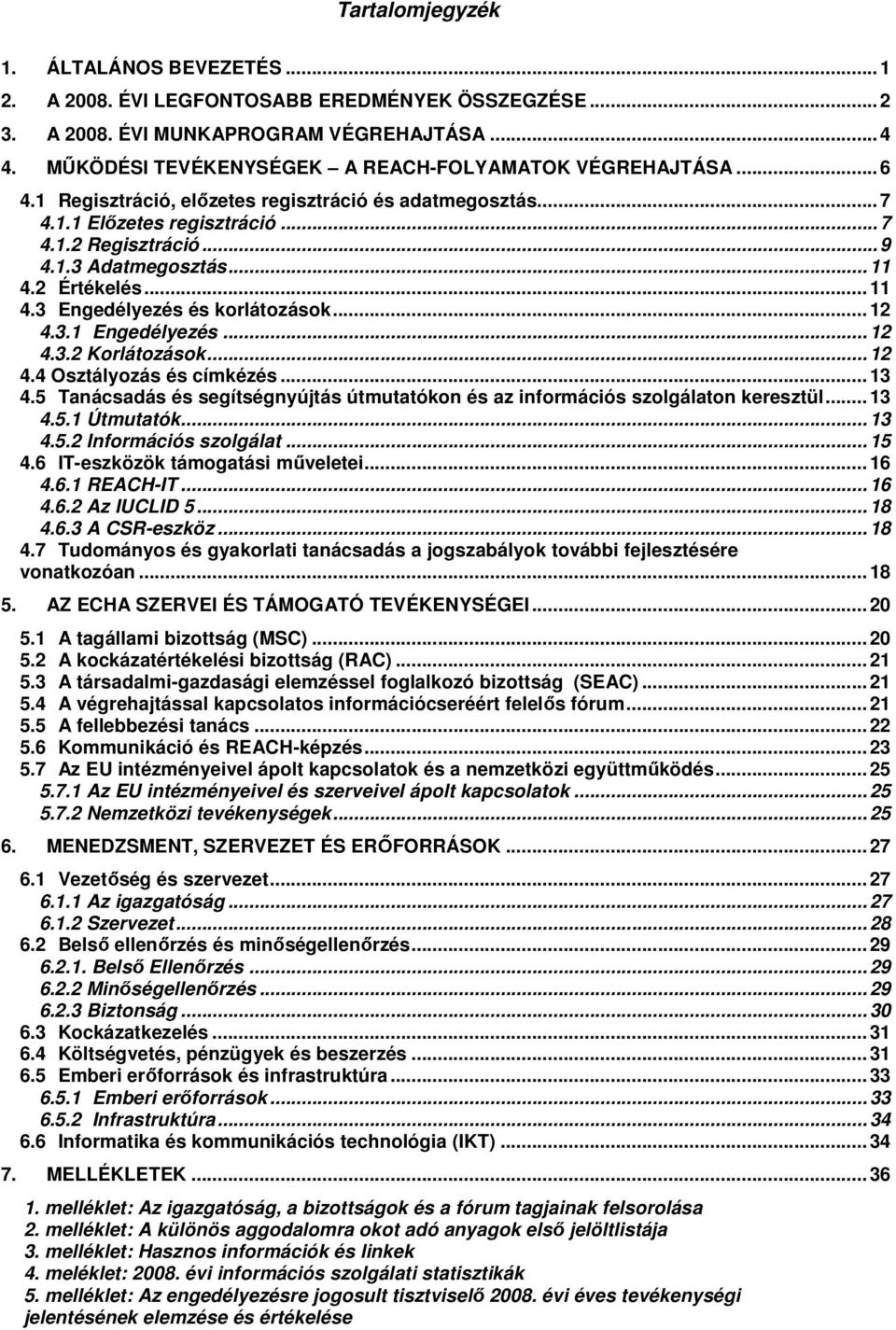 .. 11 4.2 Értékelés... 11 4.3 Engedélyezés és krlátzásk... 12 4.3.1 Engedélyezés... 12 4.3.2 Krlátzásk... 12 4.4 Osztályzás és címkézés... 13 4.