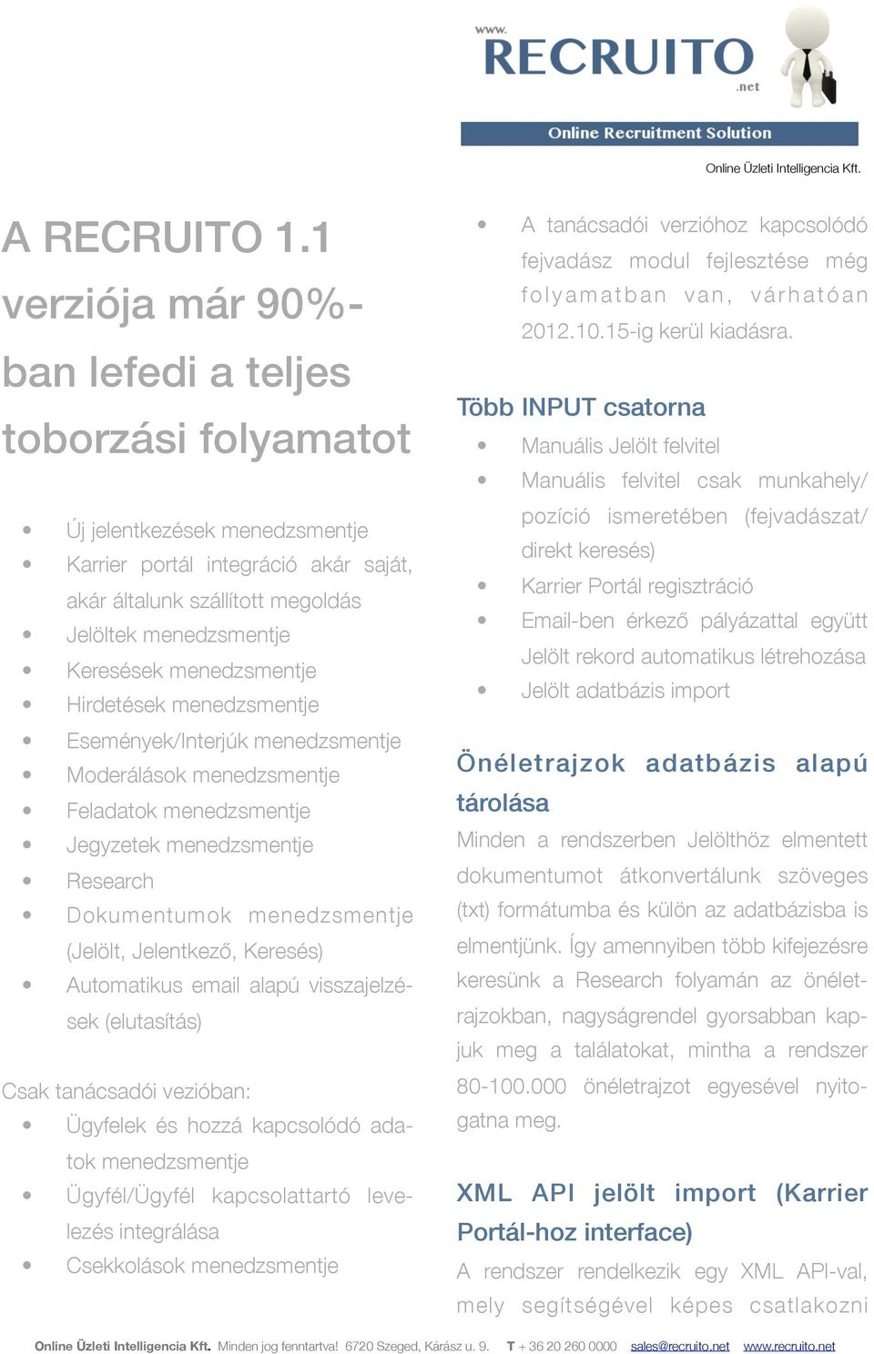 menedzsmentje Hirdetések menedzsmentje Események/Interjúk menedzsmentje Moderálások menedzsmentje Feladatok menedzsmentje Jegyzetek menedzsmentje Research Dokumentumok menedzsmentje (Jelölt,